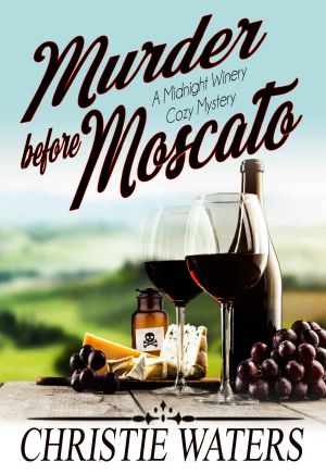 [Midnight Winery Cozy Mystery 01] • Murder Before Moscato · A Vineyard Winery Culinary Cozy Mystery (Midnight Winery Cozy Mystery Book 1)